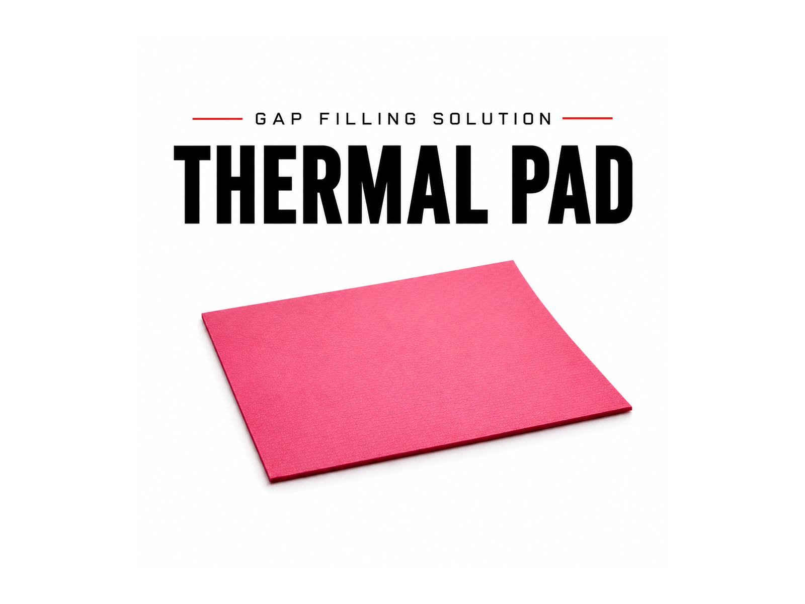 Thermal Pad — Gap Filling Solution